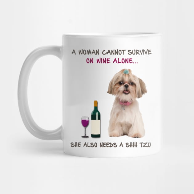 A woman Cannot Survive On Wine Alone She Also Needs A Shih Tzu by heehee shop